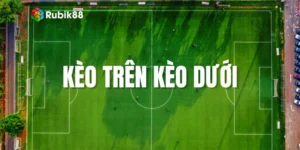 Kinh nghiệm giúp chơi kèo cược trên dưới dễ thắng nhất